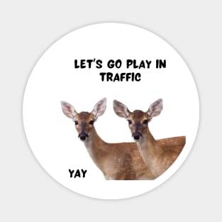 Let's go play in the traffic Magnet